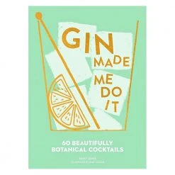 Brumby Sunstate For Dad Gin Made Me Do It: 60 Deliciously Botanical Cocktail Recipes