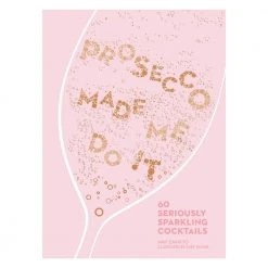 Brumby Sunstate Prosecco Made Me Do It: 60 Seriously Sparkling Cocktails